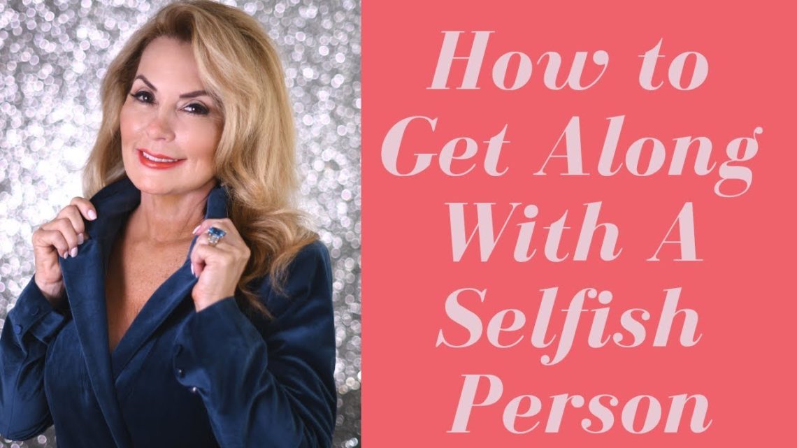 How To Have A Relationship With A Selfish Person